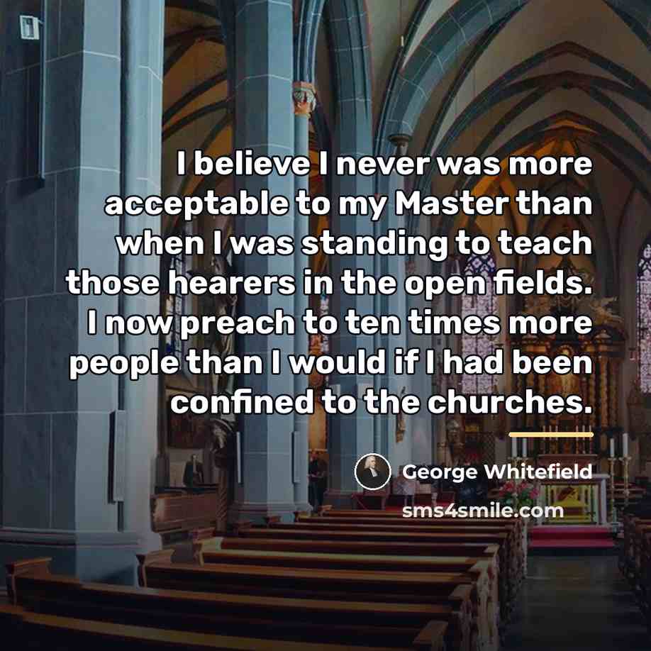 “I believe I never was more acceptable to my Master…” quote by George Whitefield