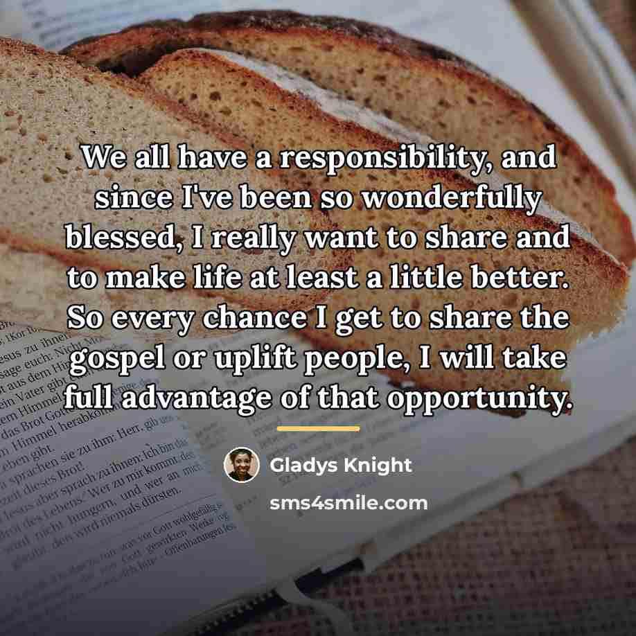 “We all have a responsibility, and since I've been so…” quote by Gladys Knight