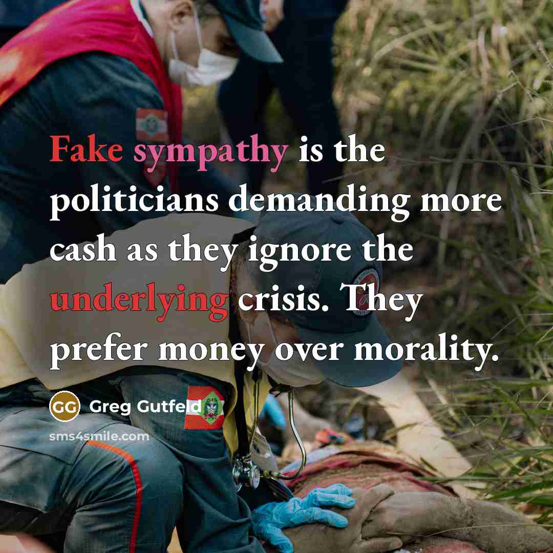 “Fake sympathy is the politicians demanding more cash as they…” quote by Greg Gutfeld