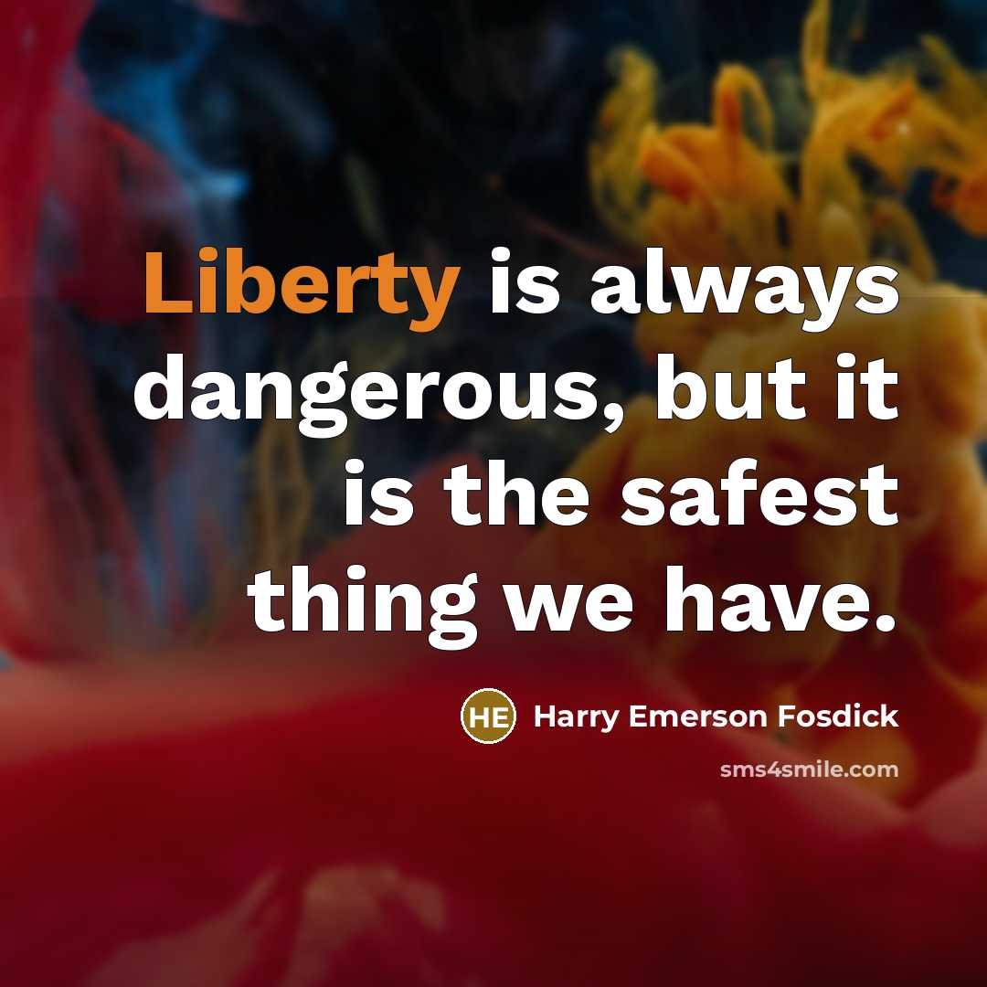 “Liberty is always dangerous, but it is the safest thing…” quote by Harry Emerson Fosdick