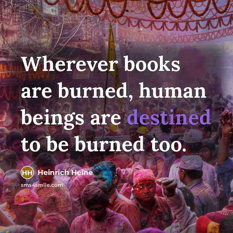 “Wherever books are burned, human beings are destined to be…” quote by Heinrich Heine