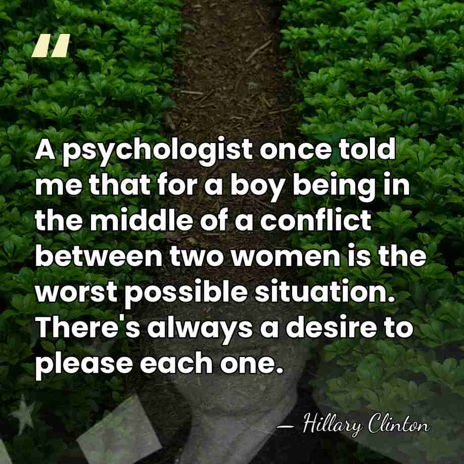 A psychologist once told me that for a boy being in the&hellip; - Hillary Clinton