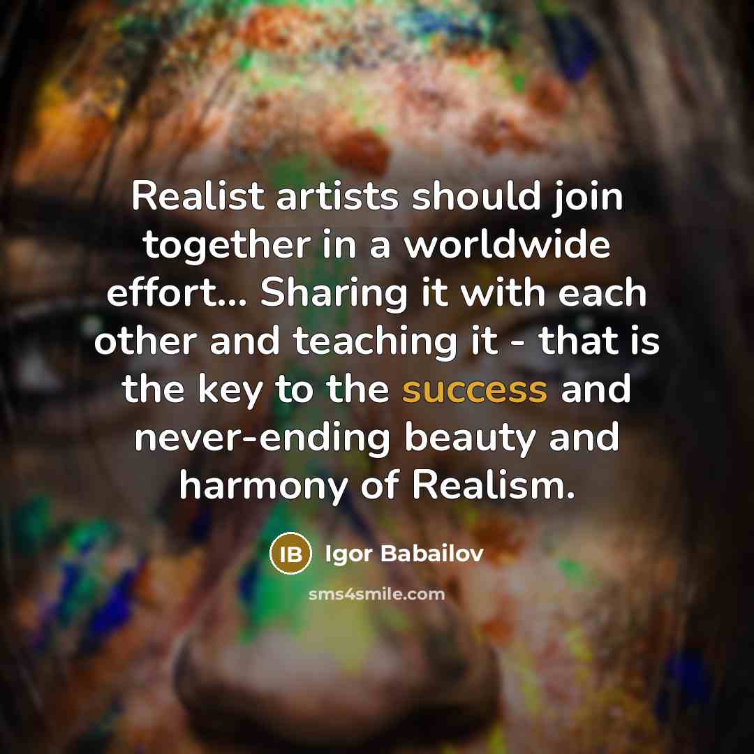 “Realist artists should join together in a worldwide effort... Sharing…” quote by Igor Babailov