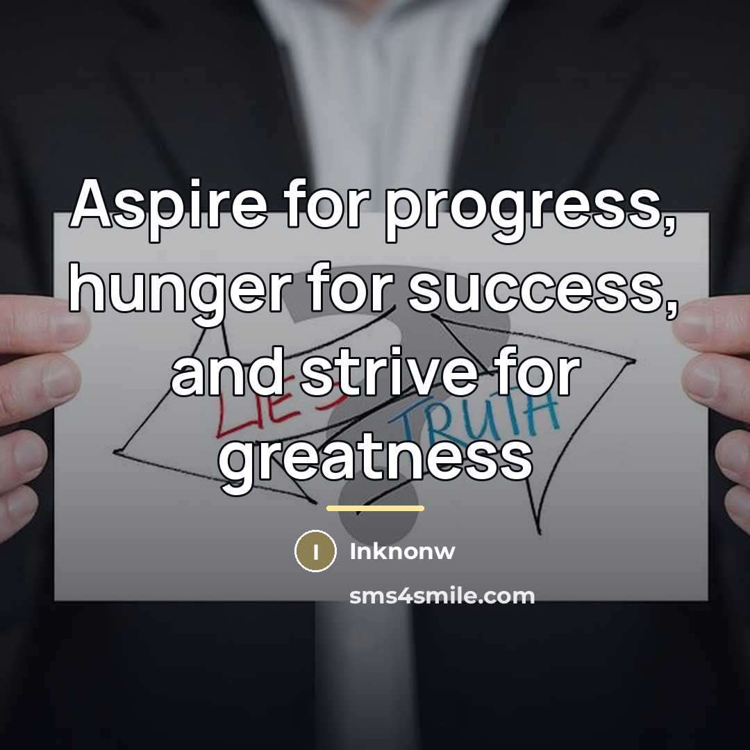 “Aspire for progress, hunger for success, and strive for greatness…” quote by Inknonw