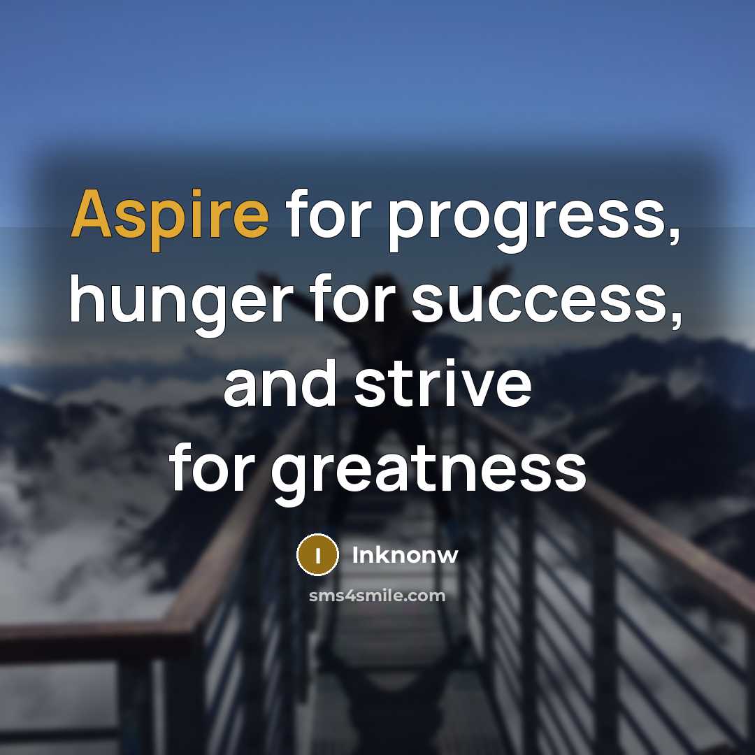 “Aspire for progress, hunger for success, and strive for greatness” quote by Inknonw