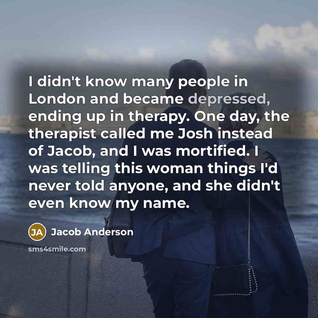“I didn't know many people in London and became depressed,…” quote by Jacob Anderson