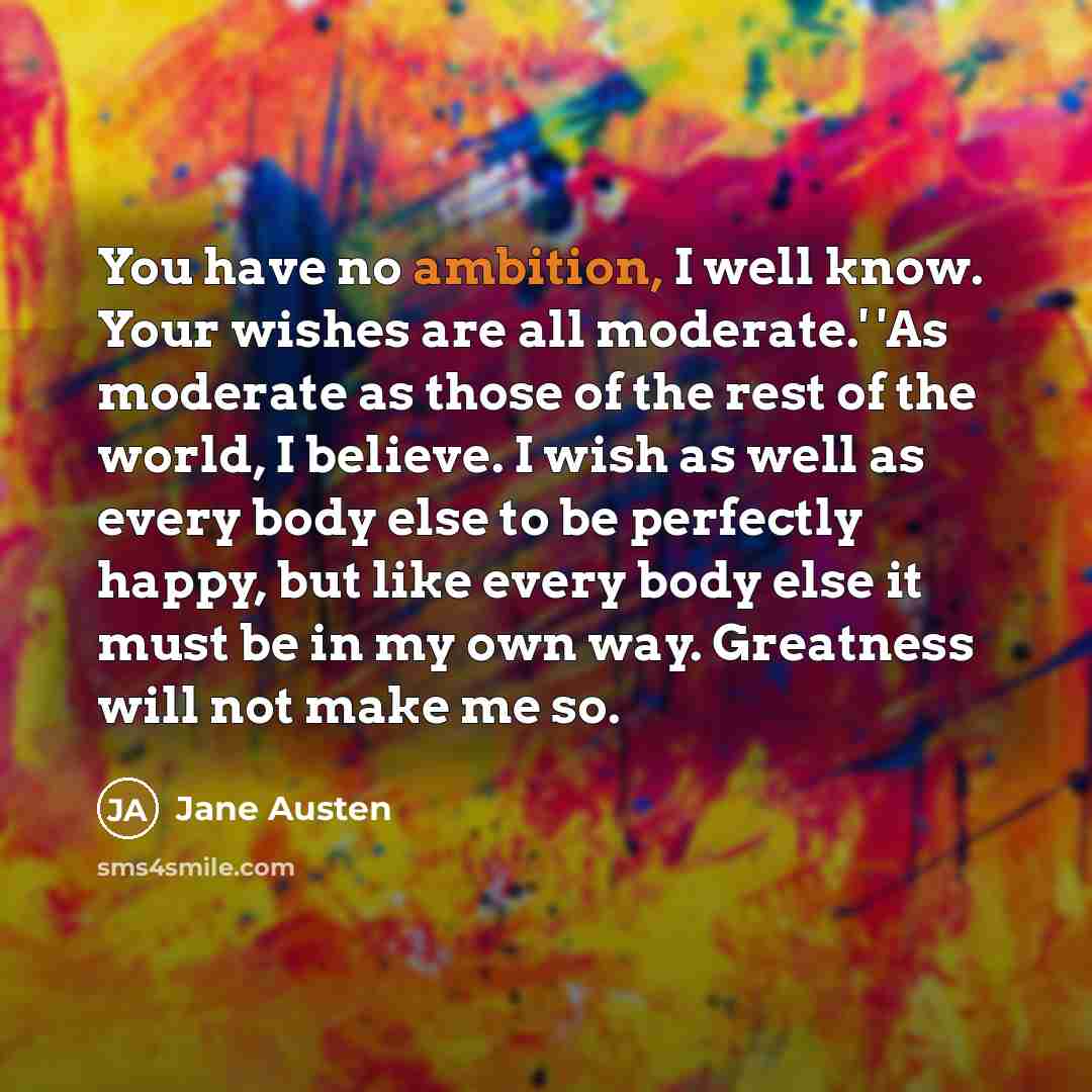 “You have no ambition, I well know. Your wishes are…” quote by Jane Austen