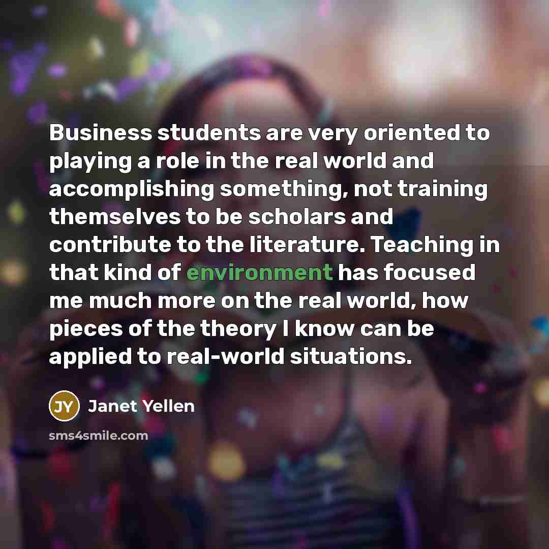 “Business students are very oriented to playing a role in…” quote by Janet Yellen