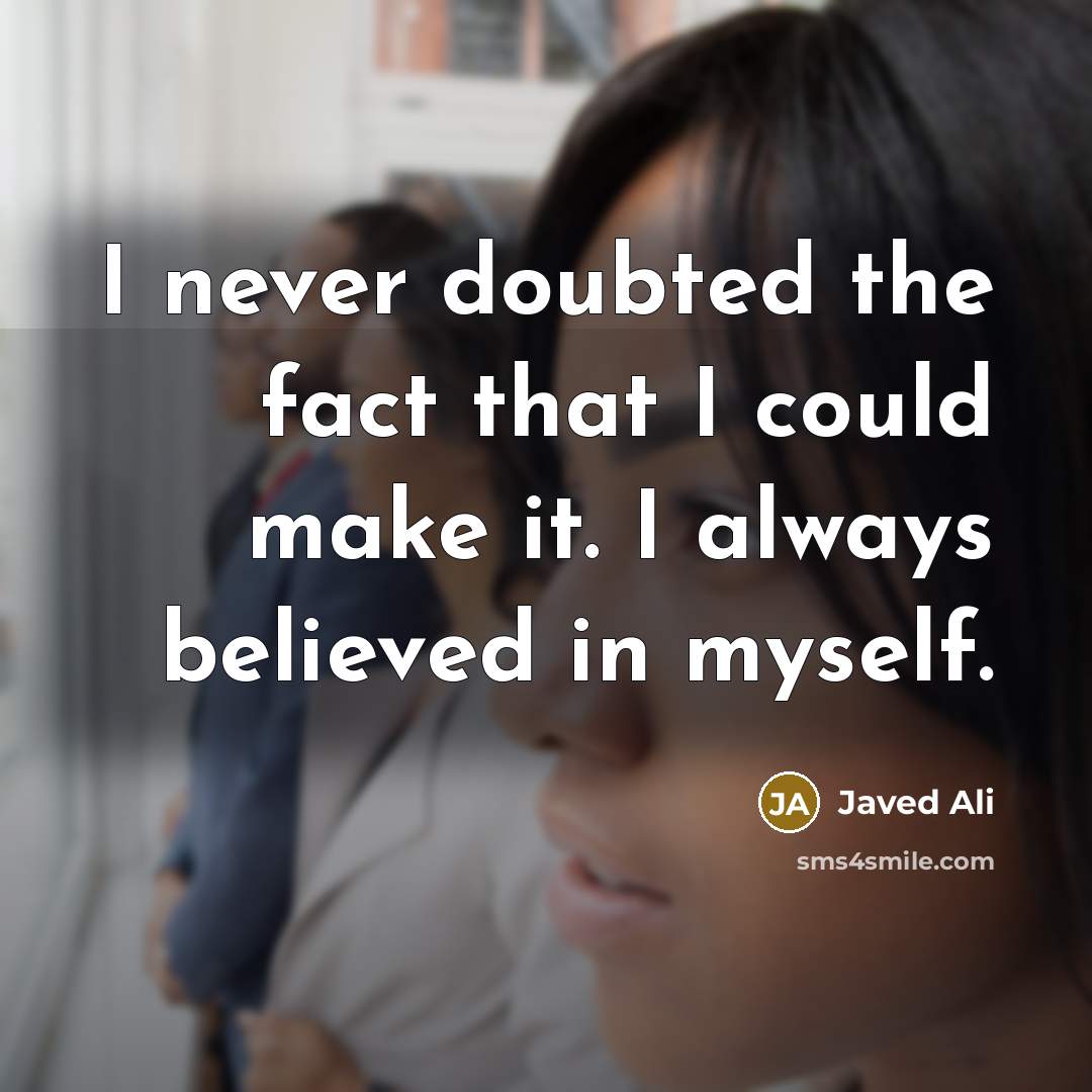 “I never doubted the fact that I could make it.…” quote by Javed Ali