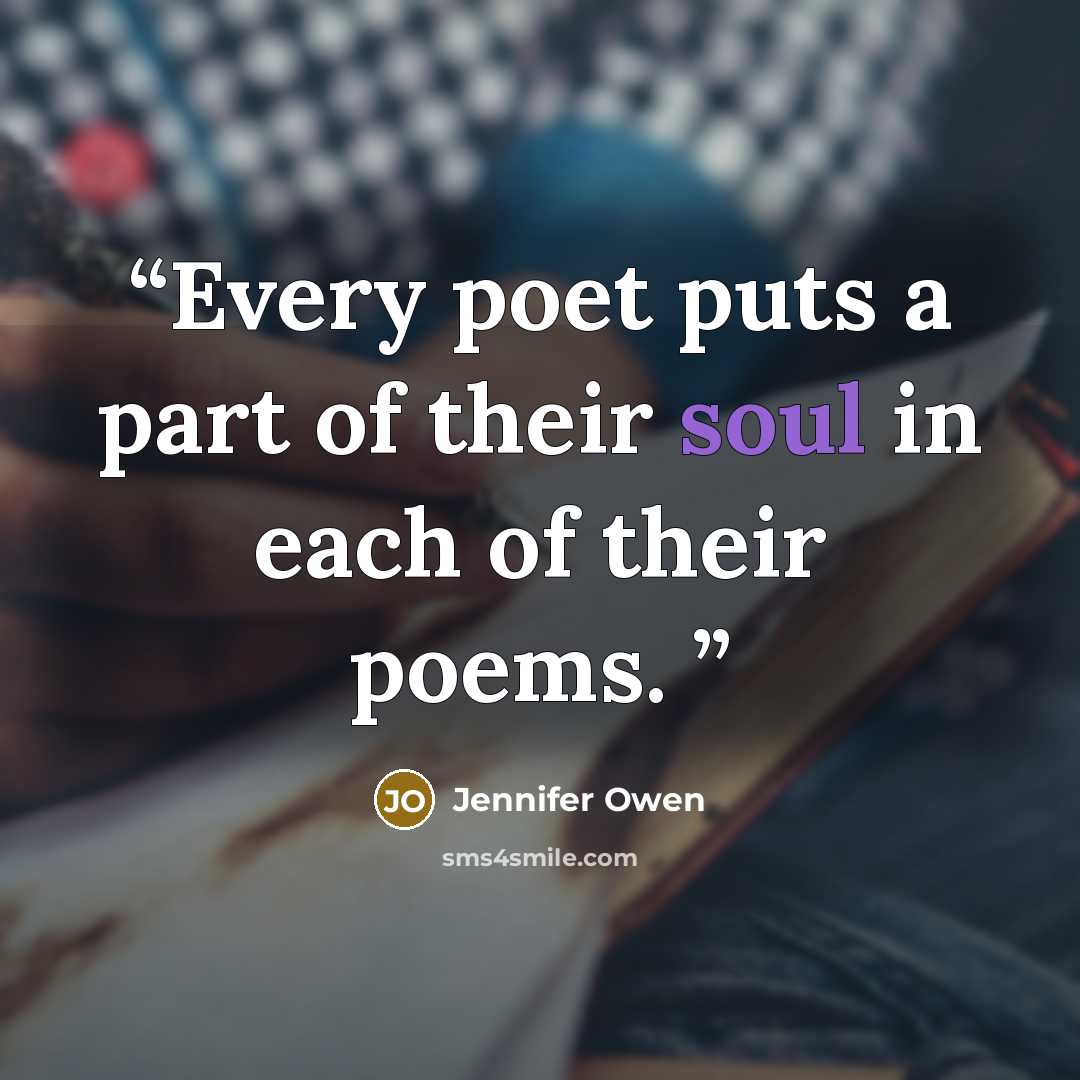 “Every poet puts a part of their soul in each of their poems.” quote by Jennifer Owen