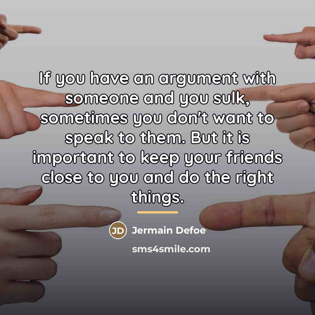“If you have an argument with someone and you sulk,…” quote by Jermain Defoe