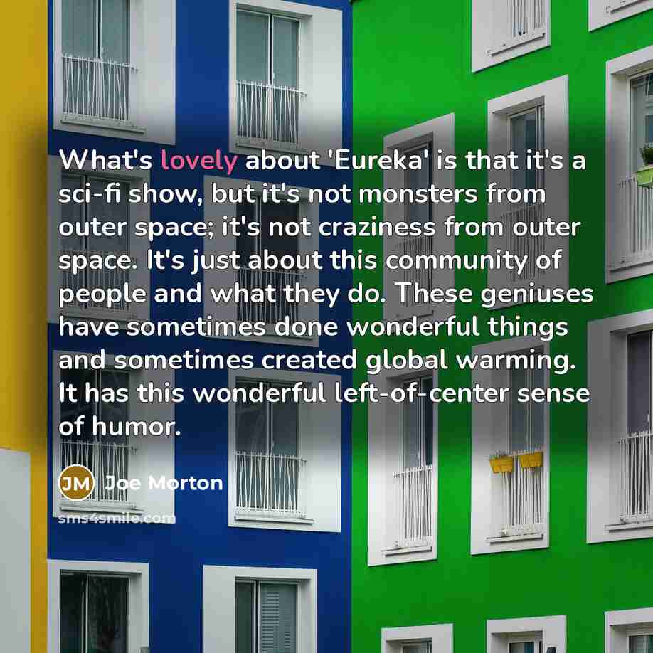 “What's lovely about 'Eureka' is that it's a sci-fi show,…” quote by Joe Morton
