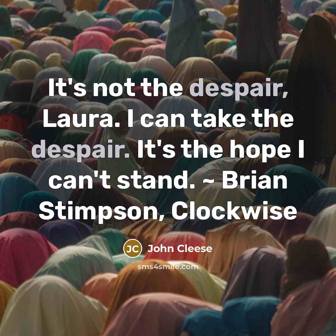 “It's not the despair, Laura. I can take the despair.…” quote by John Cleese