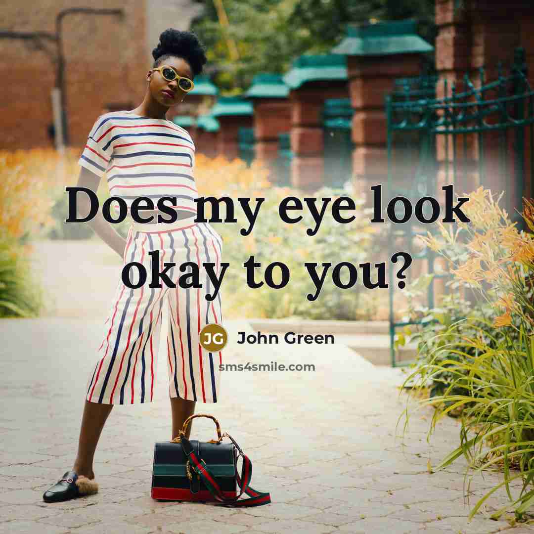 “Does my eye look okay to you?…” quote by John Green