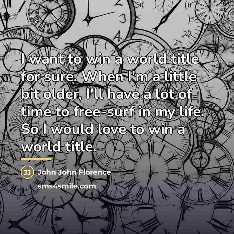 “I want to win a world title for sure. When…” quote by John John Florence