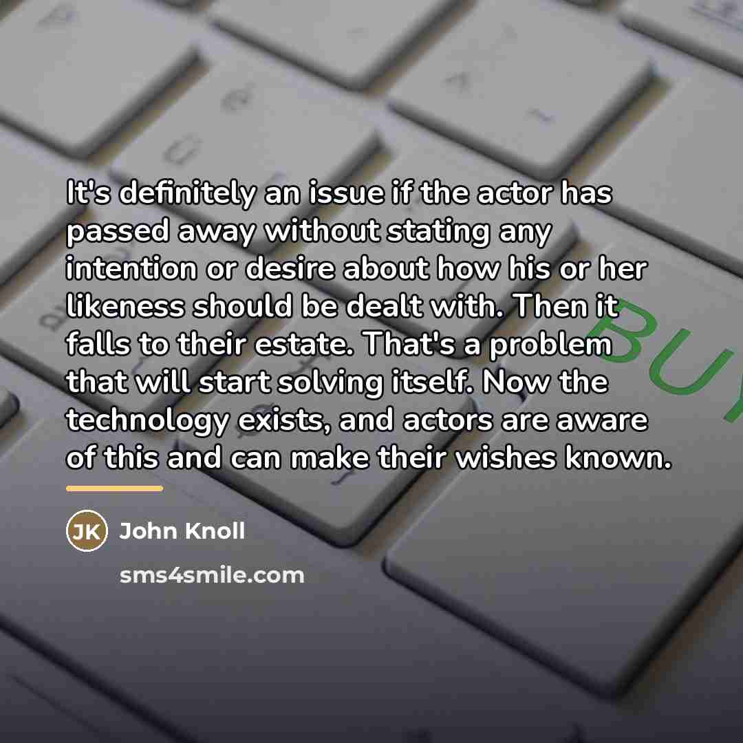 “It's definitely an issue if the actor has passed away…” quote by John Knoll