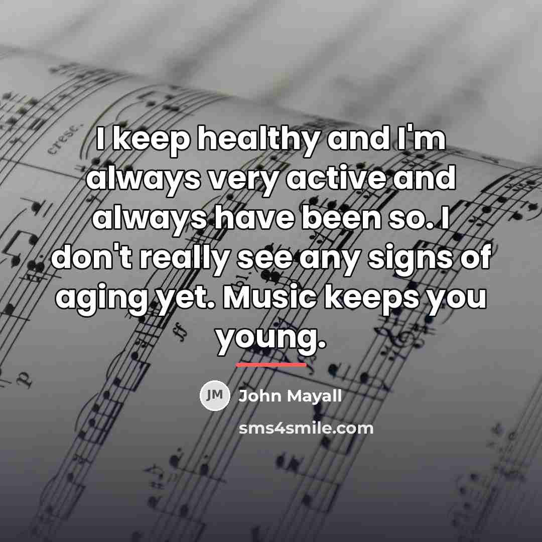 “I keep healthy and I'm always very active and always…” quote by John Mayall