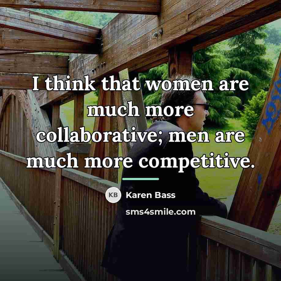 “I think that women are much more collaborative; men are…” quote by Karen Bass