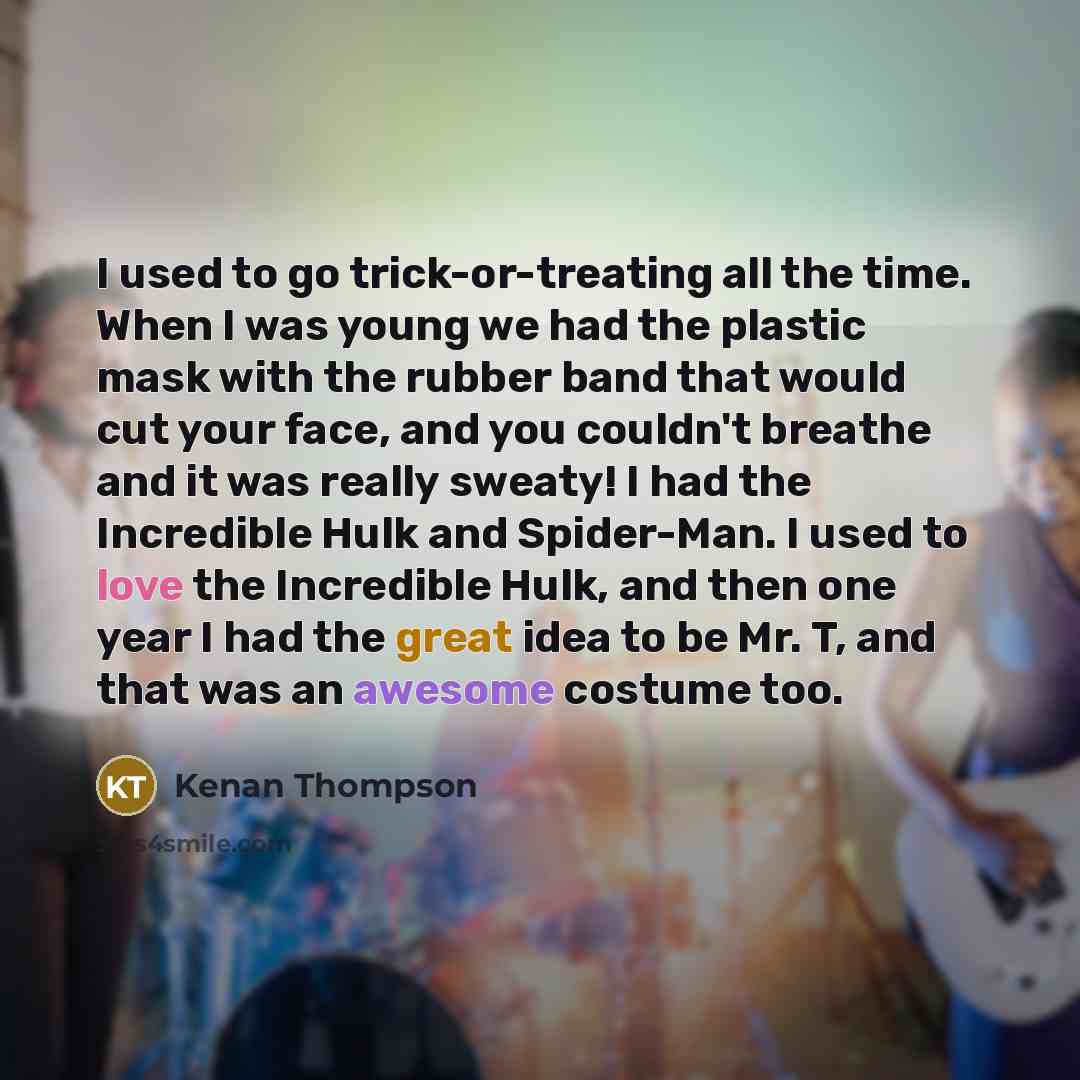 “I used to go trick-or-treating all the time. When I…” quote by Kenan Thompson