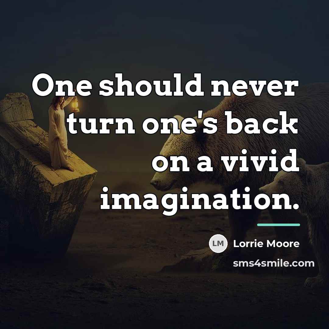 “One should never turn one's back on a vivid imagination.…” quote by Lorrie Moore
