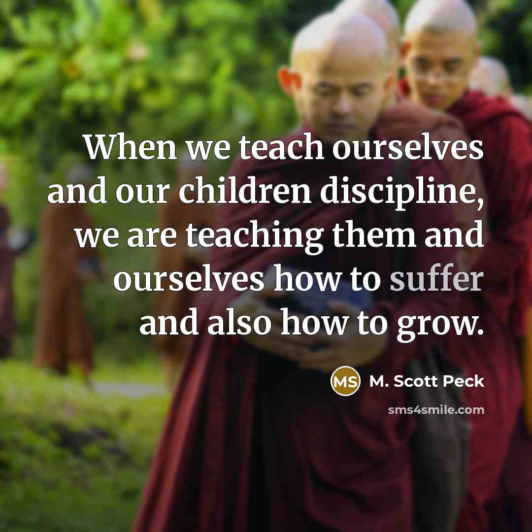 “When we teach ourselves and our children discipline, we are…” quote by M. Scott Peck