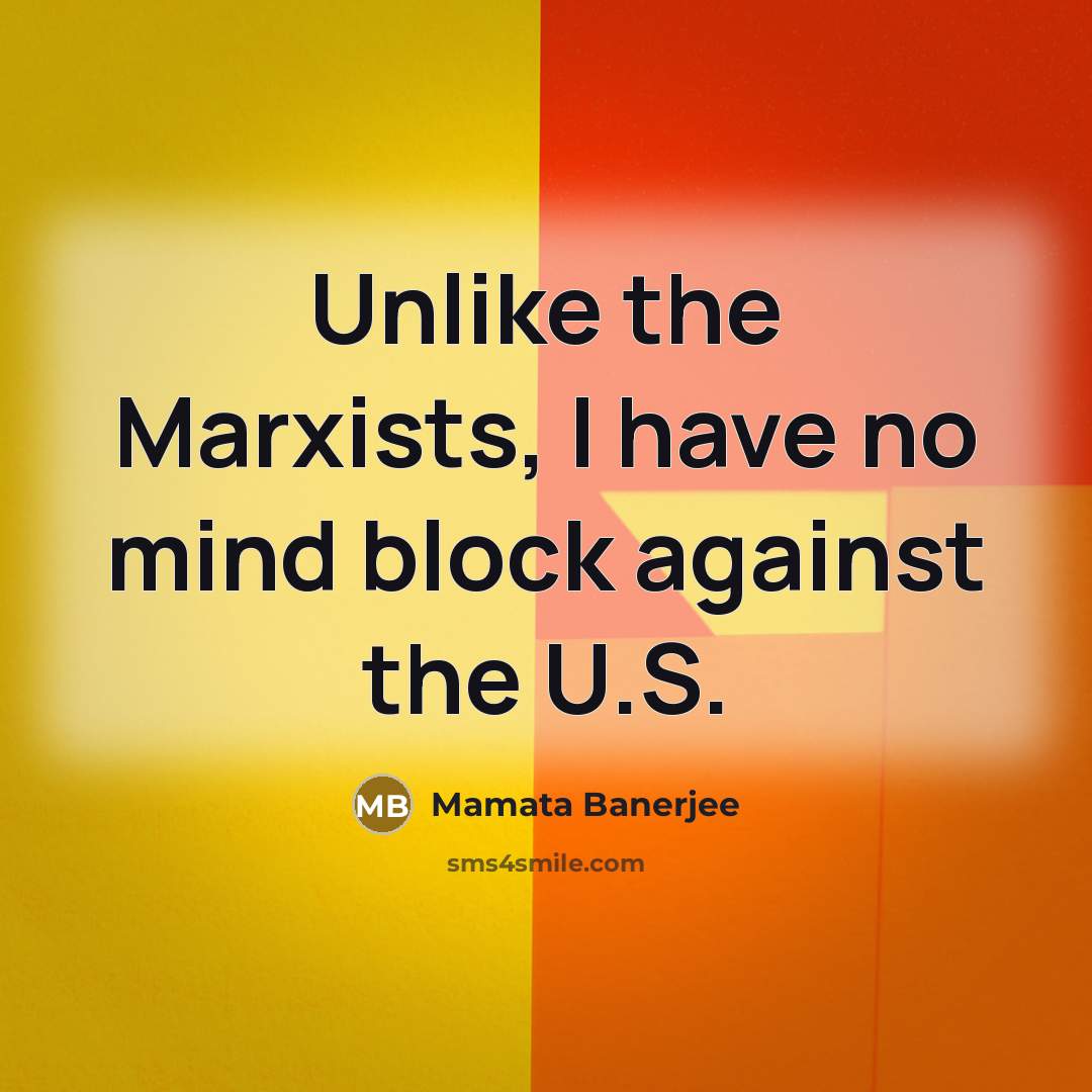 “Unlike the Marxists, I have no mind block against the…” quote by Mamata Banerjee