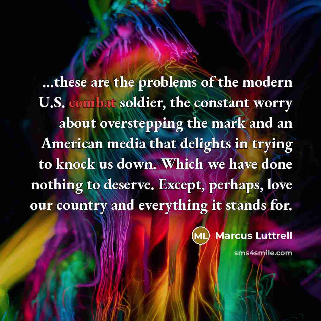 “...these are the problems of the modern U.S. combat soldier,…” quote by Marcus Luttrell