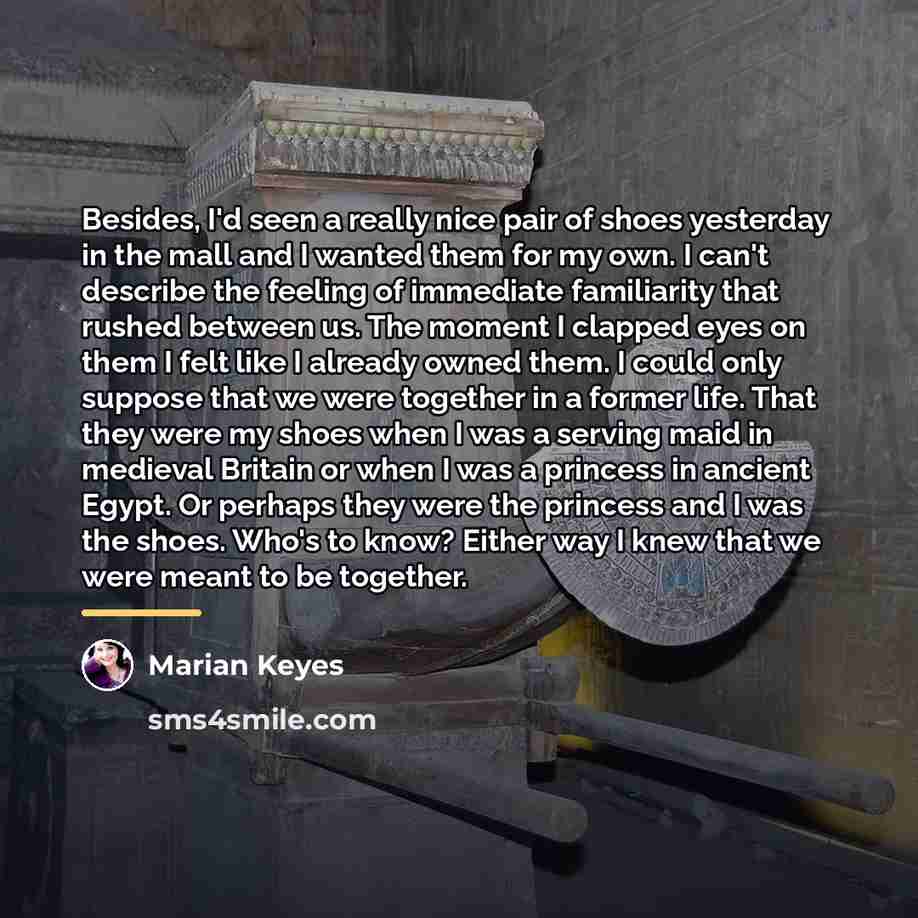 “Besides, I'd seen a really nice pair of shoes yesterday…” quote by Marian Keyes