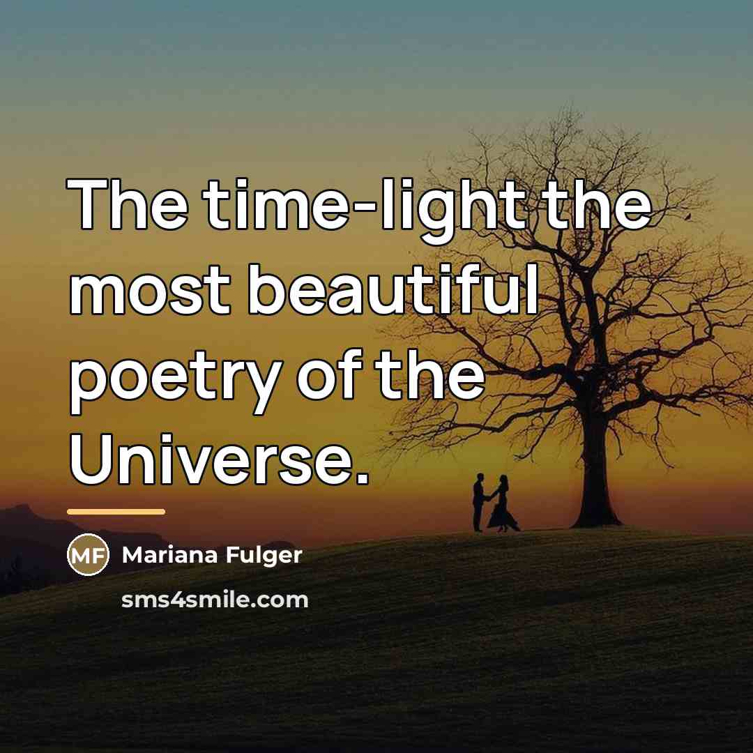 “The time-light the most beautiful poetry of the Universe.…” quote by Mariana Fulger