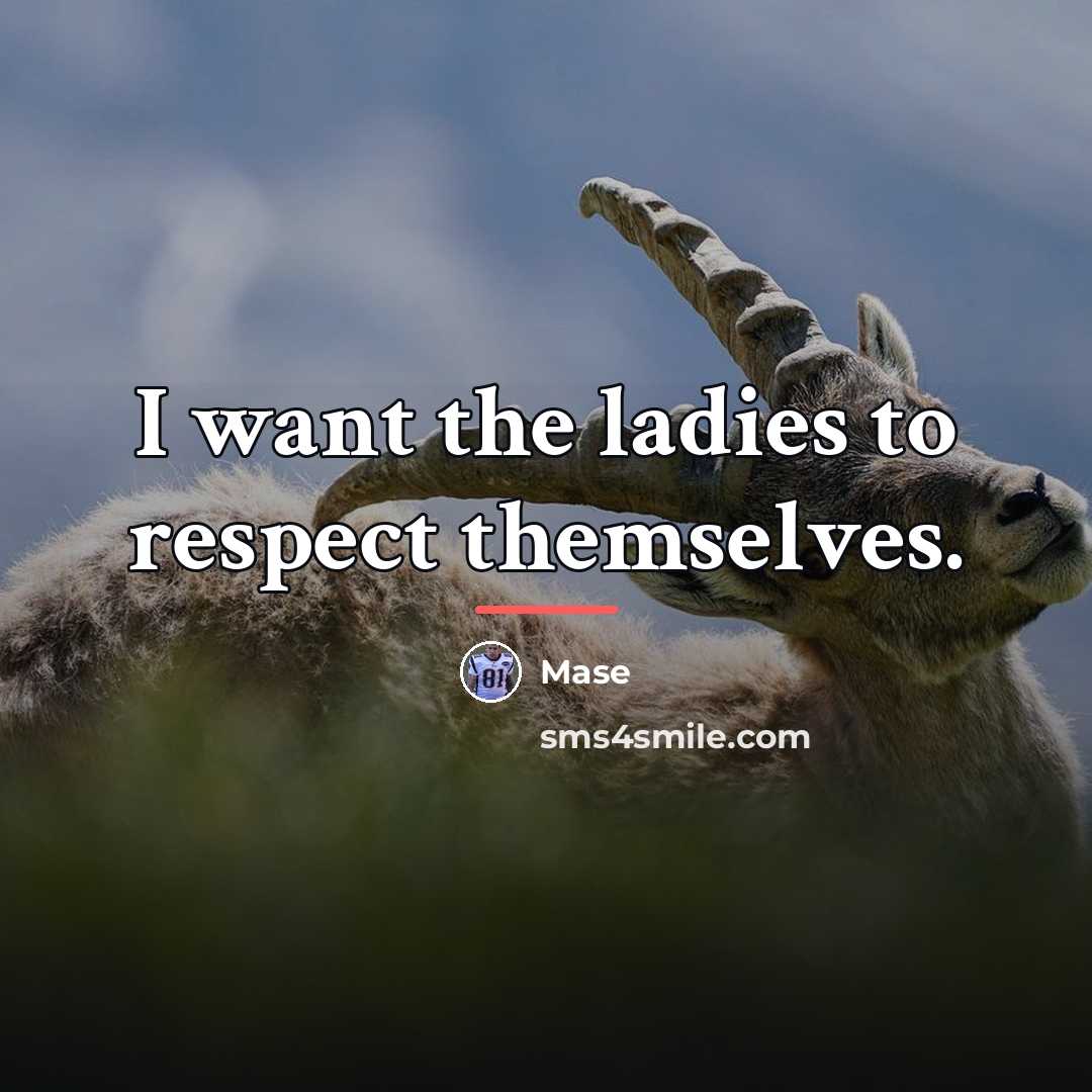 “I want the ladies to respect themselves.…” quote by Mase