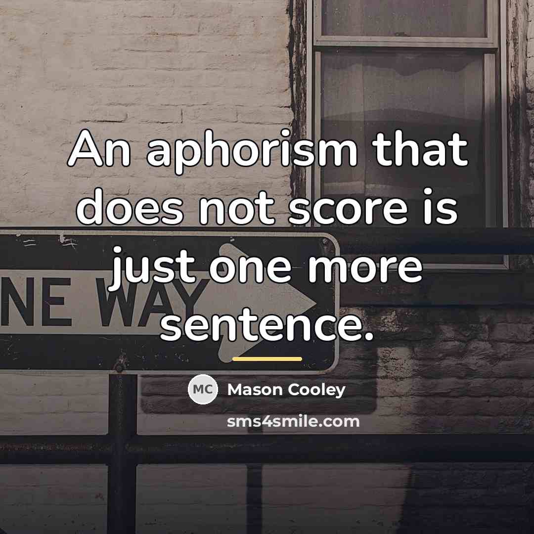“An aphorism that does not score is just one more…” quote by Mason Cooley