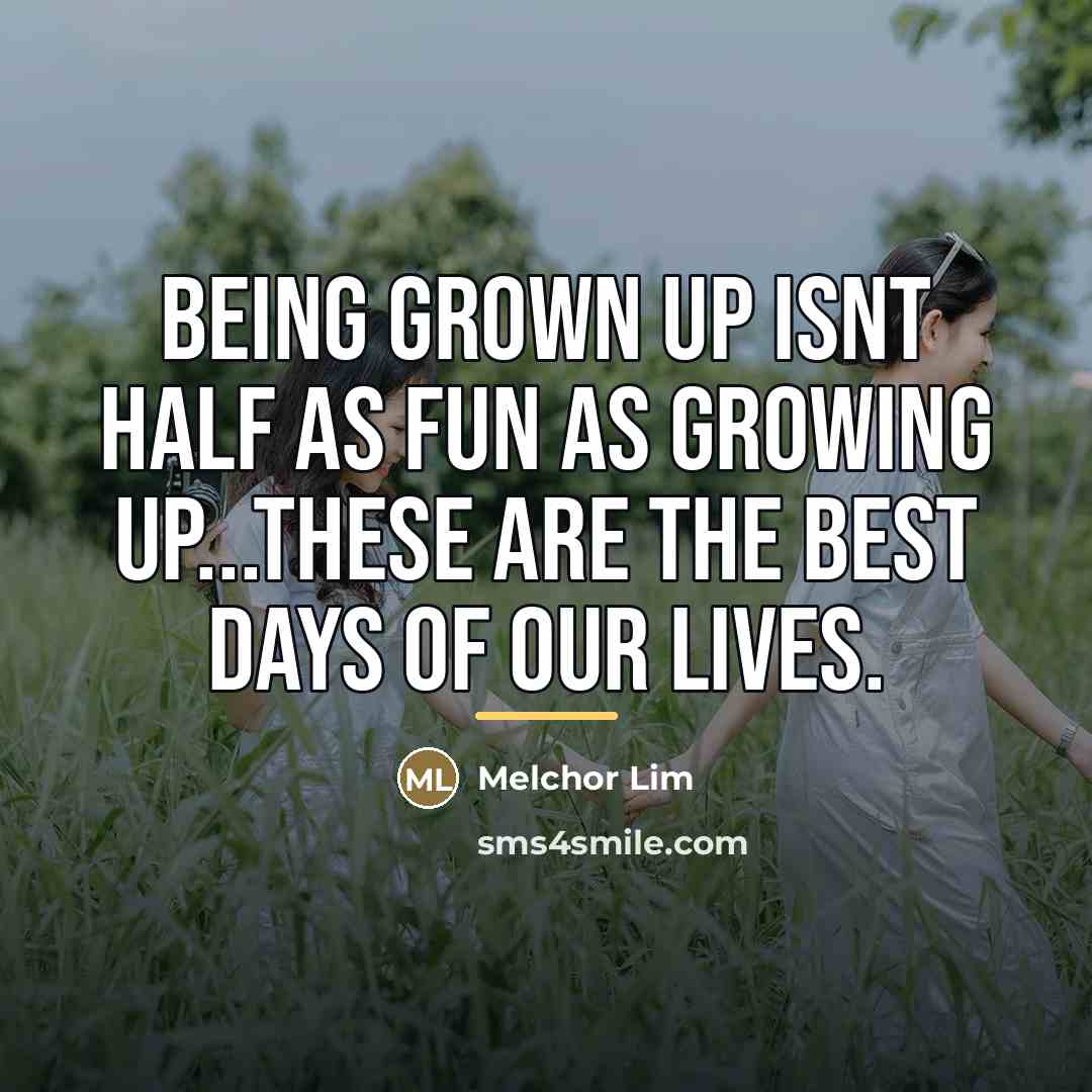 “Being grown up isnt half as fun as growing up...these…” quote by Melchor Lim