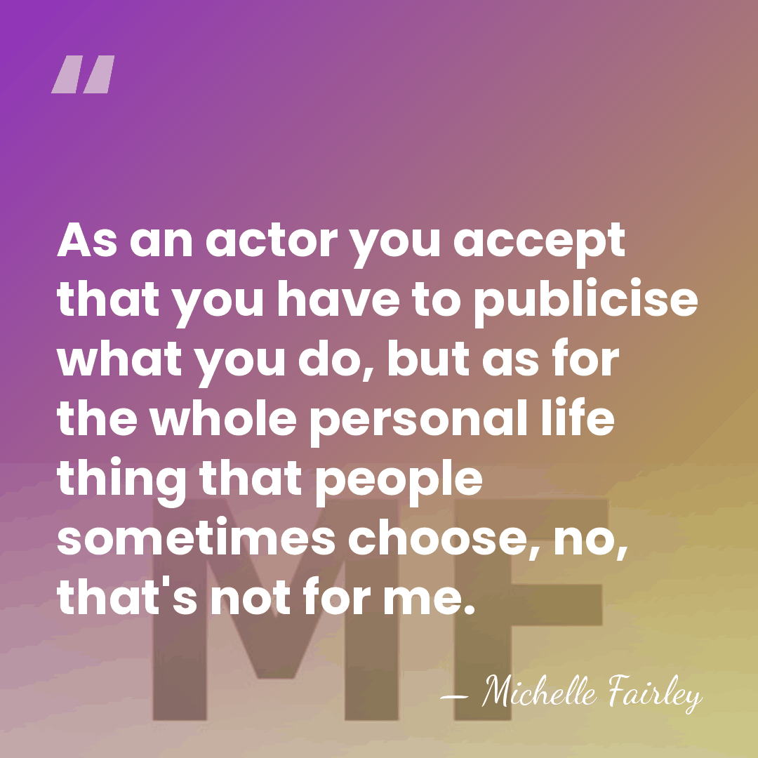 As an actor you accept that you have to publicise what you&hellip; - Michelle Fairley