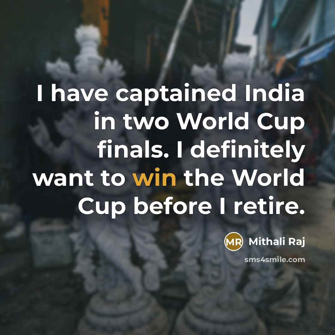 “I have captained India in two World Cup finals. I…” quote by Mithali Raj