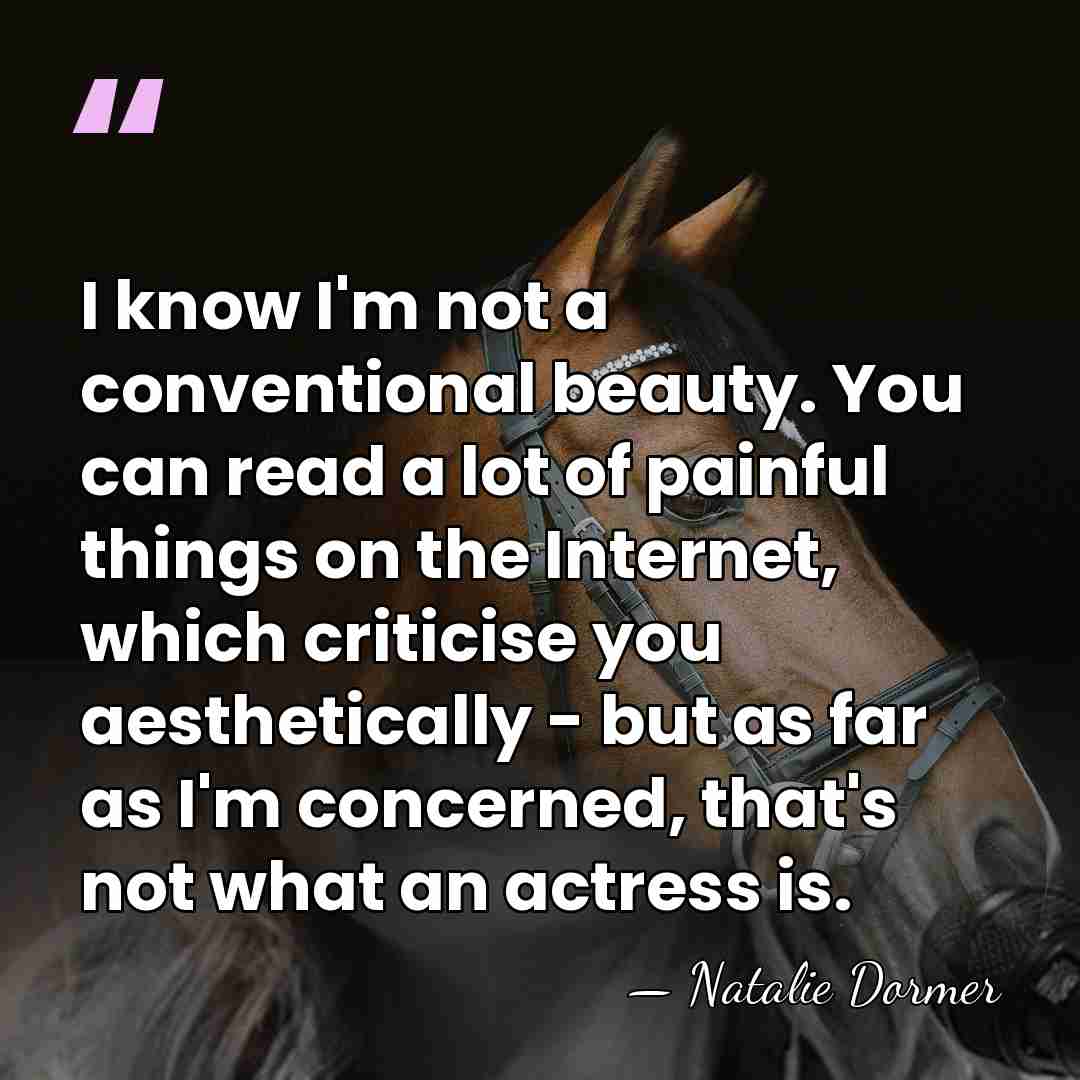 I know I'm not a conventional beauty. You can read a lot&hellip; - Natalie Dormer