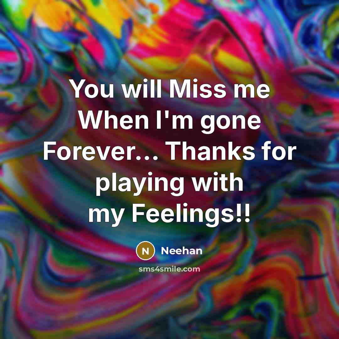 “You will Miss me When I'm gone Forever... Thanks for…” quote by Neehan