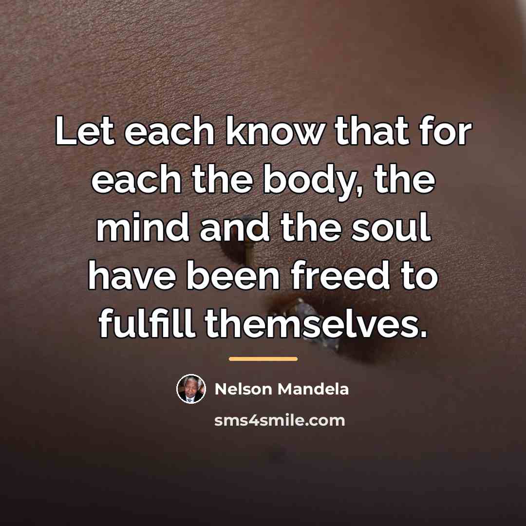 “Let each know that for each the body, the mind…” quote by Nelson Mandela