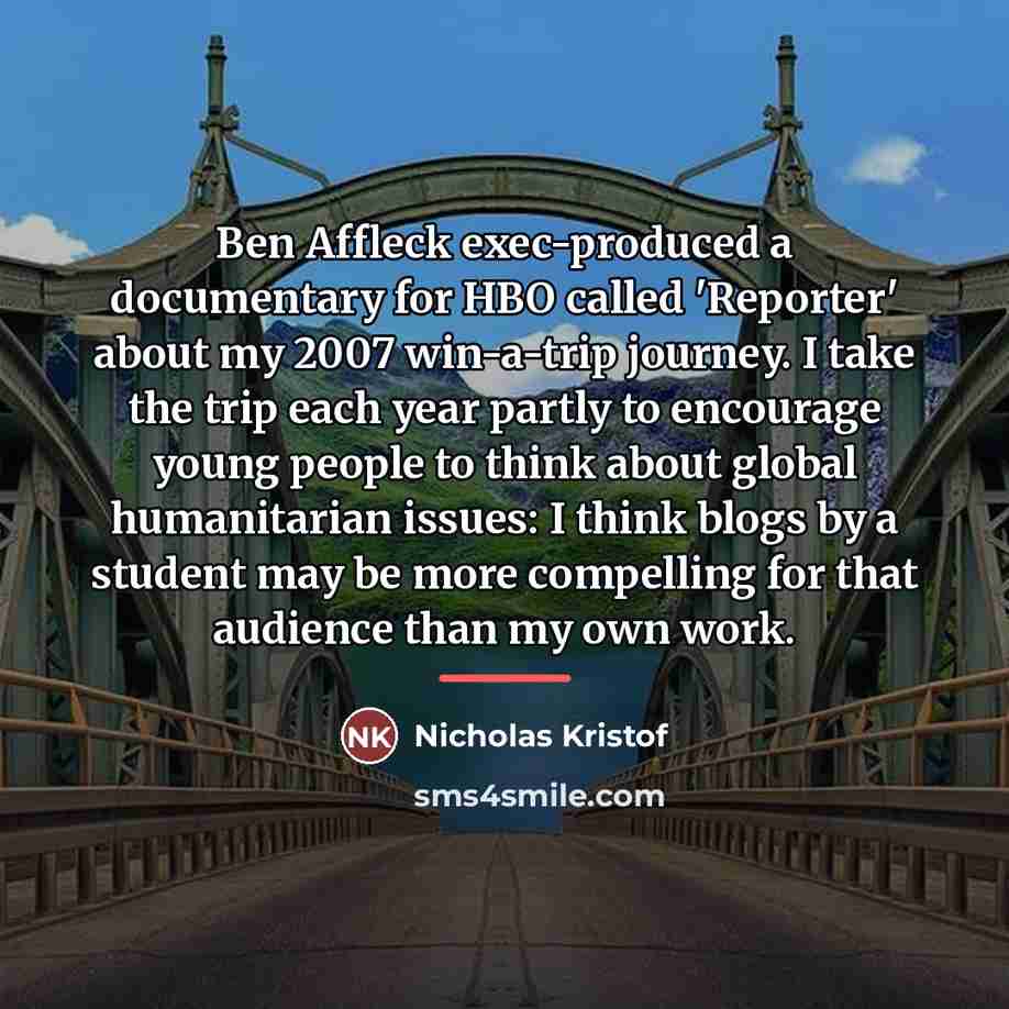 “Ben Affleck exec-produced a documentary for HBO called 'Reporter' about…” quote by Nicholas Kristof