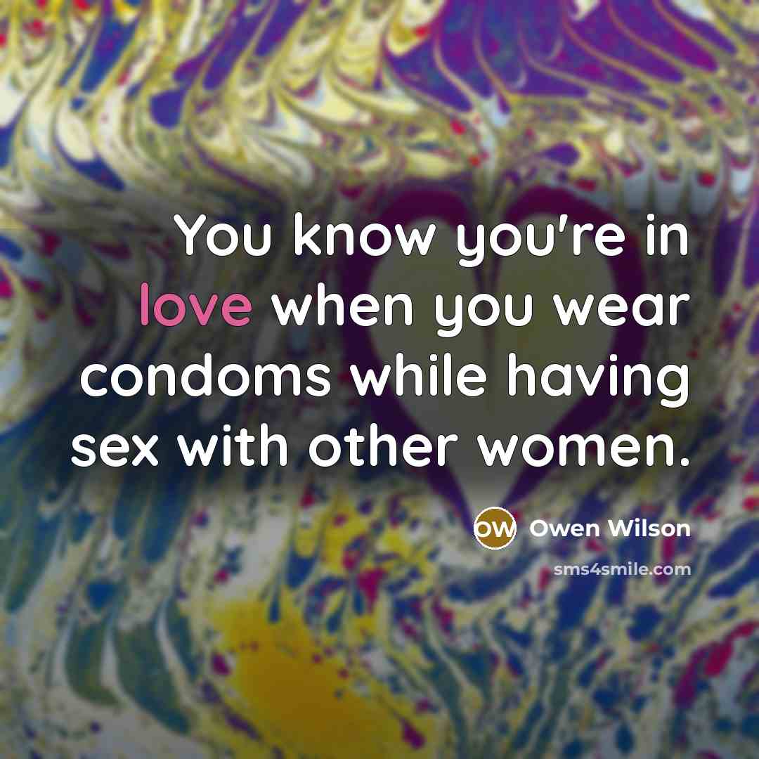 “You know you're in love when you wear condoms while…” quote by Owen Wilson