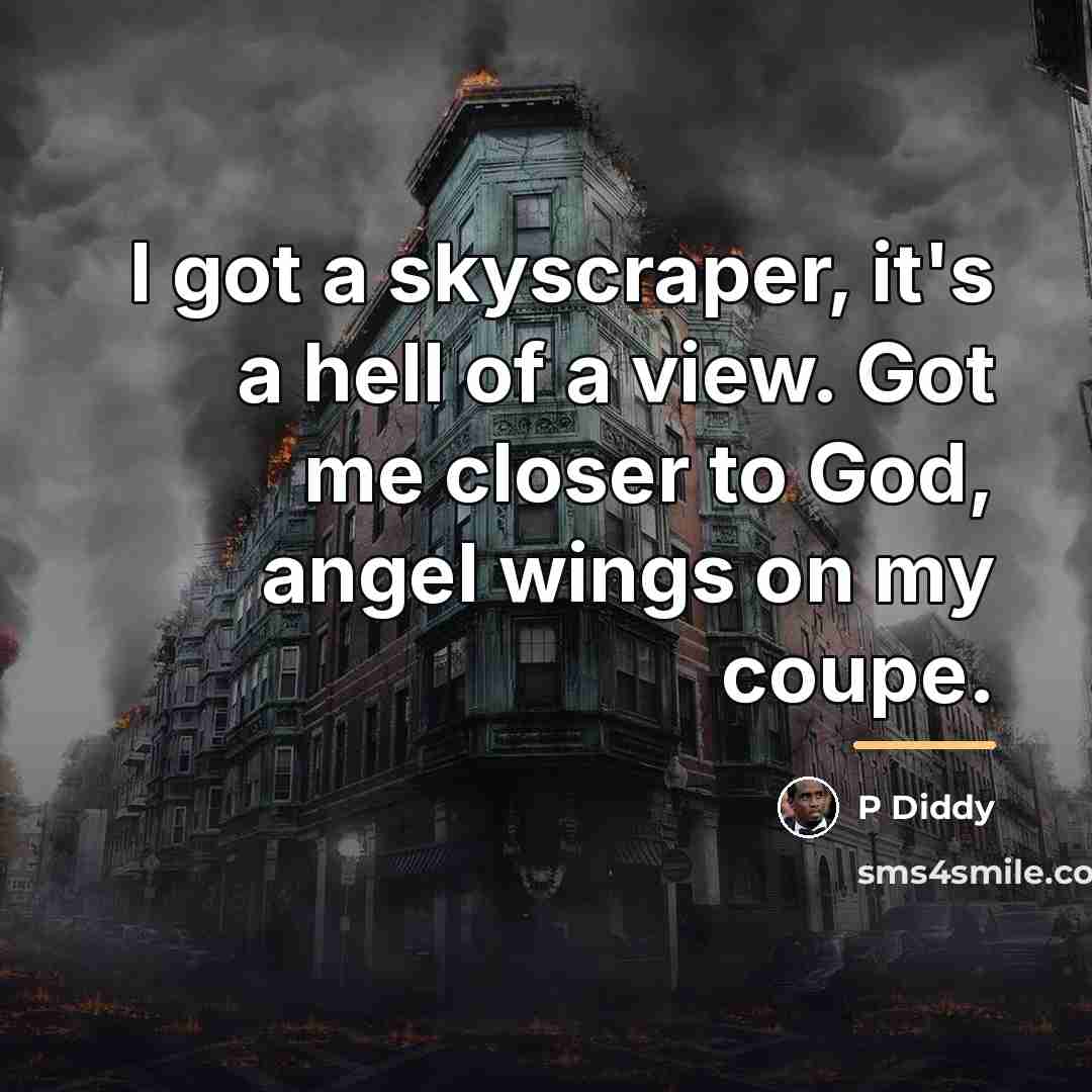 “I got a skyscraper, it's a hell of a view.…” quote by P Diddy