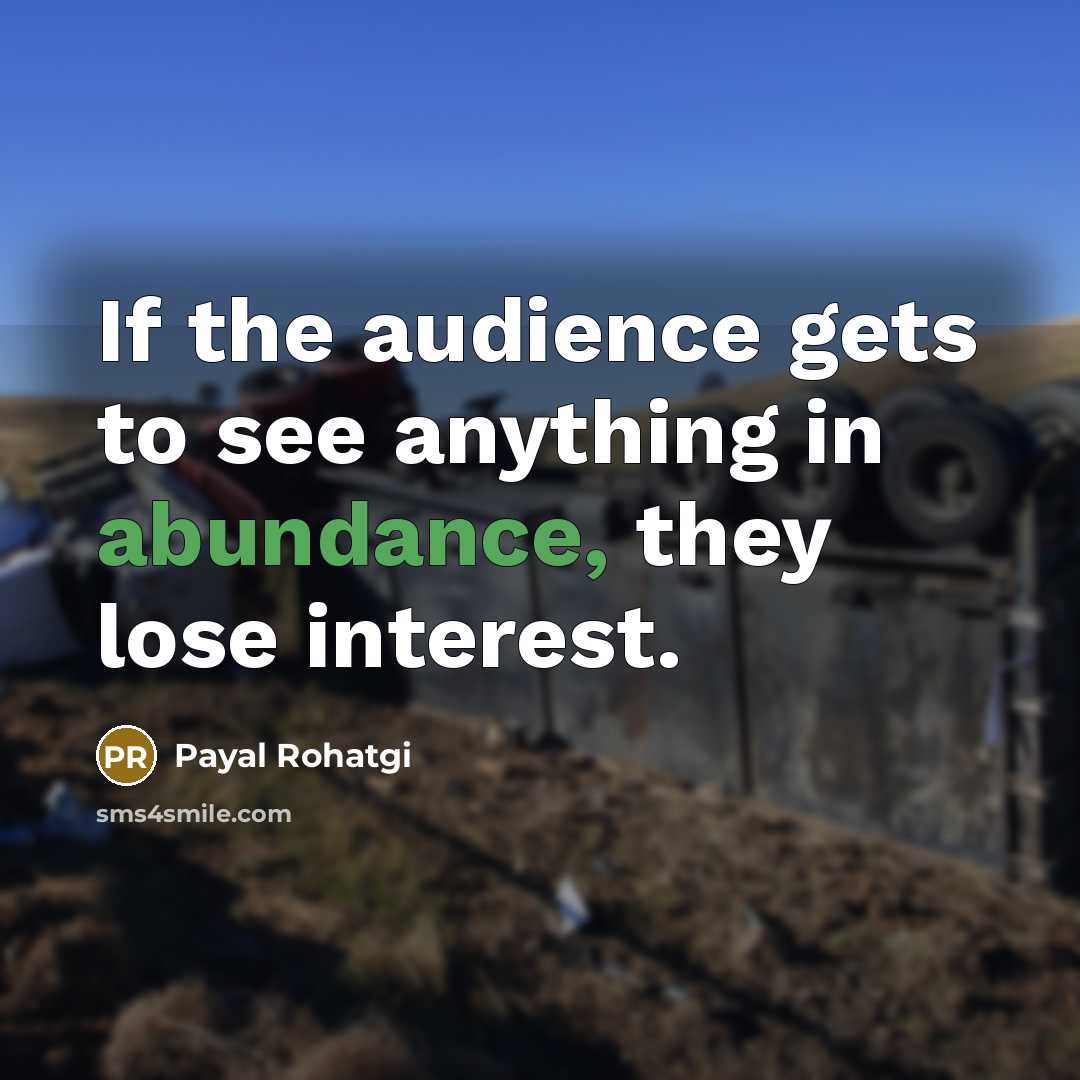 “If the audience gets to see anything in abundance, they…” quote by Payal Rohatgi