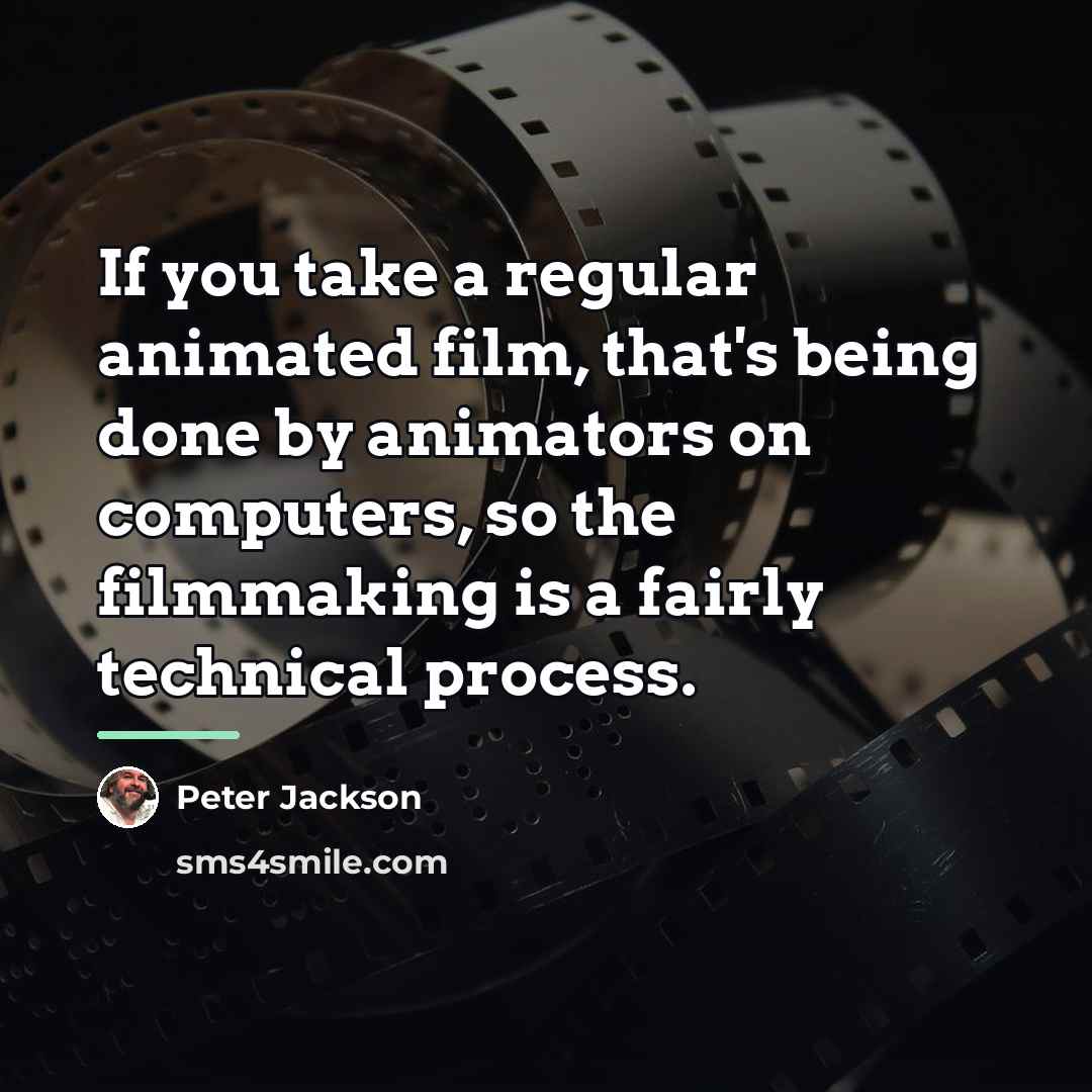 “If you take a regular animated film, that's being done…” quote by Peter Jackson