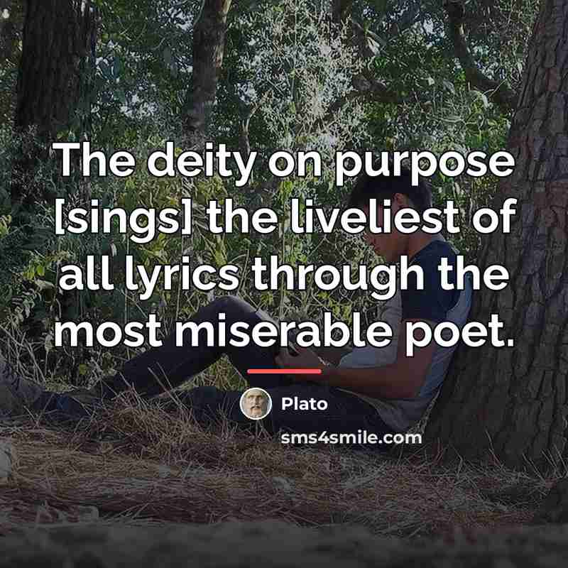 “The deity on purpose [sings] the liveliest of all lyrics…” quote by Plato