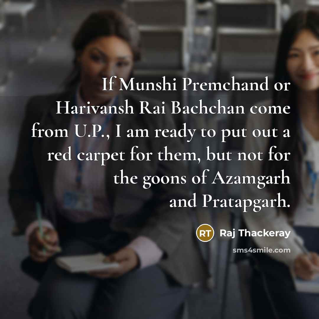“If Munshi Premchand or Harivansh Rai Bachchan come from U.P.,…” quote by Raj Thackeray