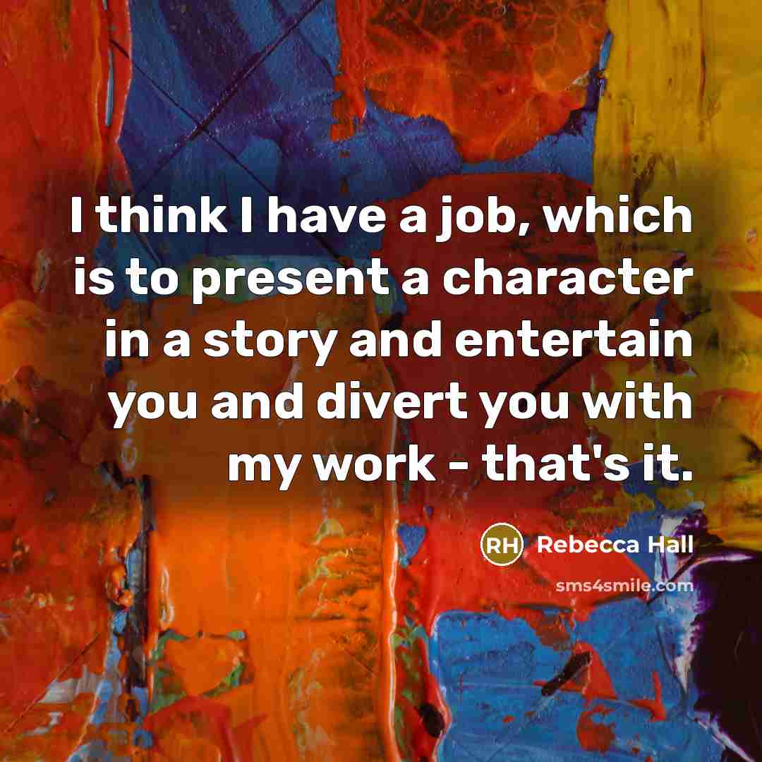 “I think I have a job, which is to present…” quote by Rebecca Hall