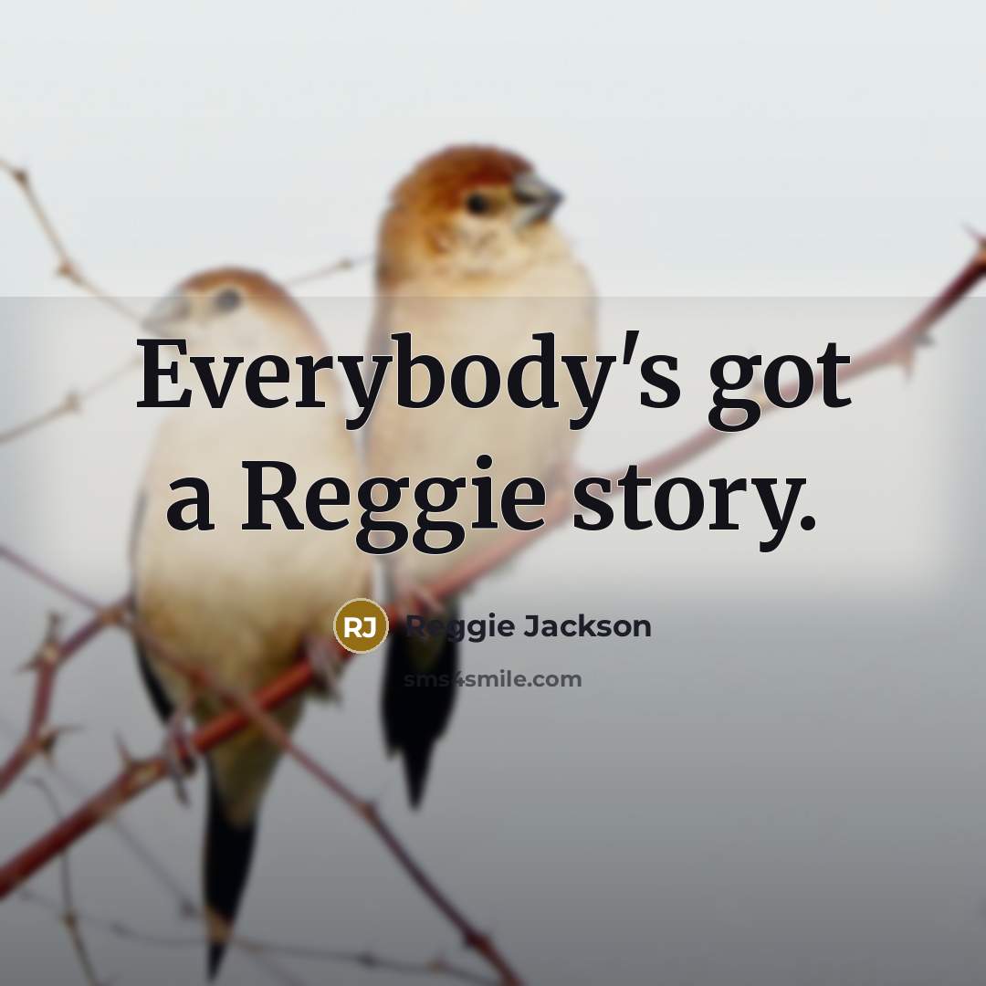 “Everybody's got a Reggie story.…” quote by Reggie Jackson