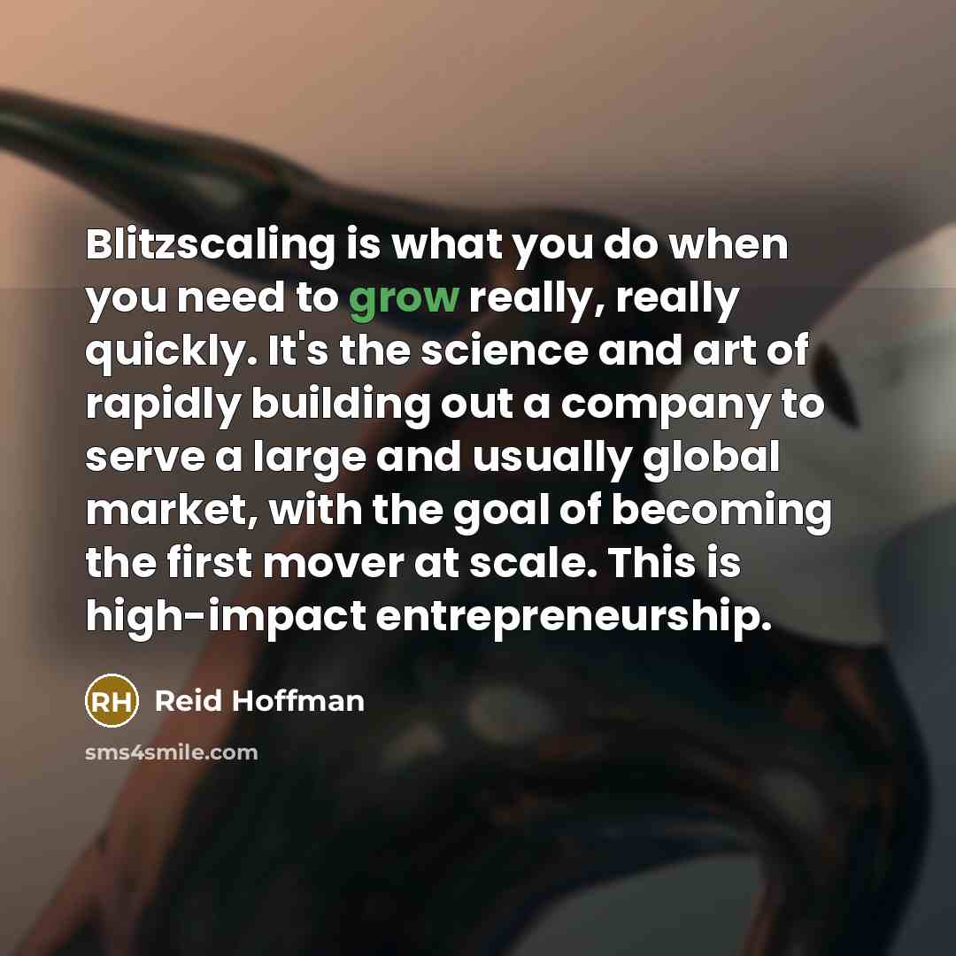 “Blitzscaling is what you do when you need to grow…” quote by Reid Hoffman