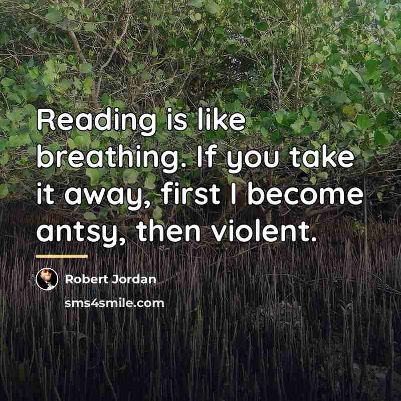 “Reading is like breathing. If you take it away, first…” quote by Robert Jordan