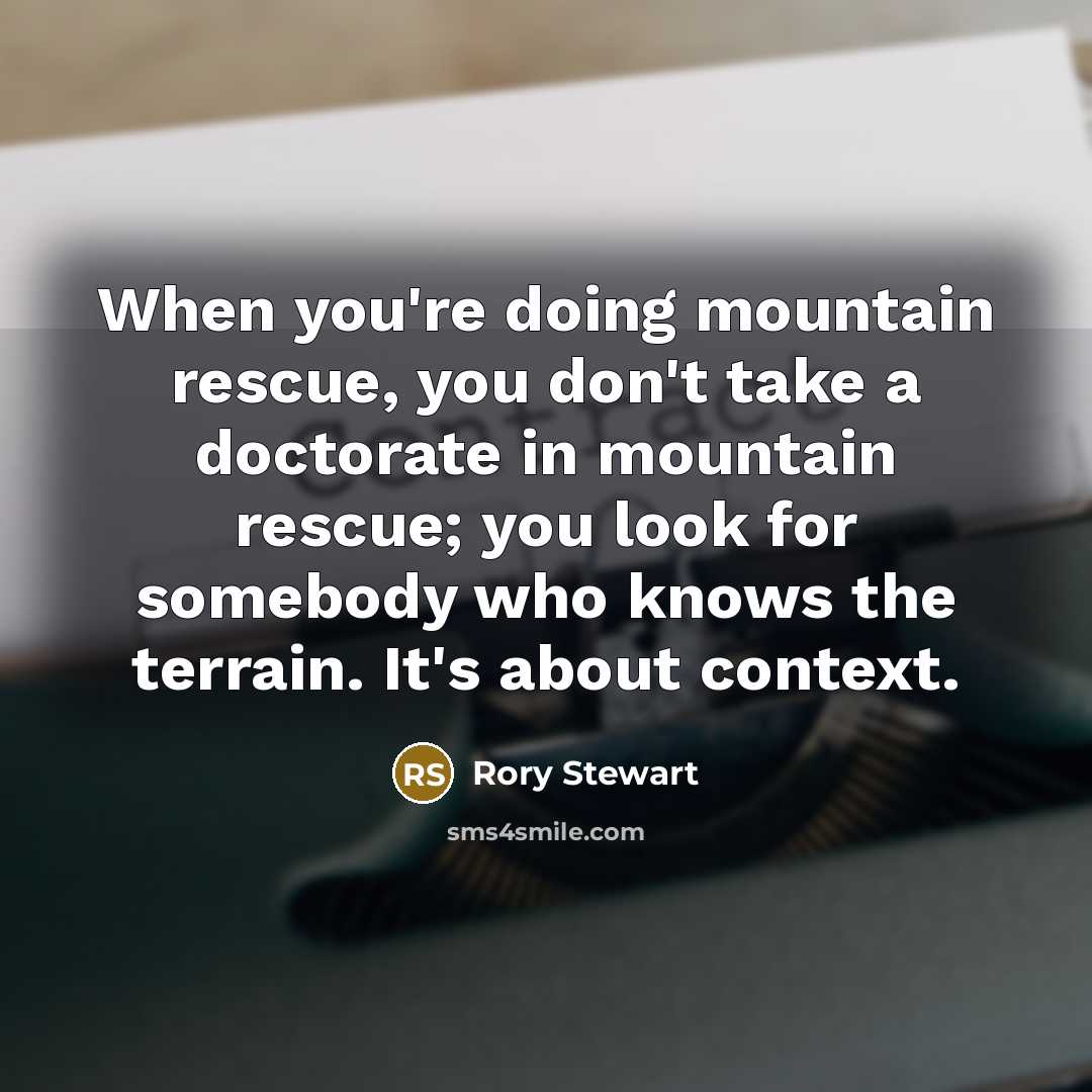 “When you're doing mountain rescue, you don't take a doctorate…” quote by Rory Stewart