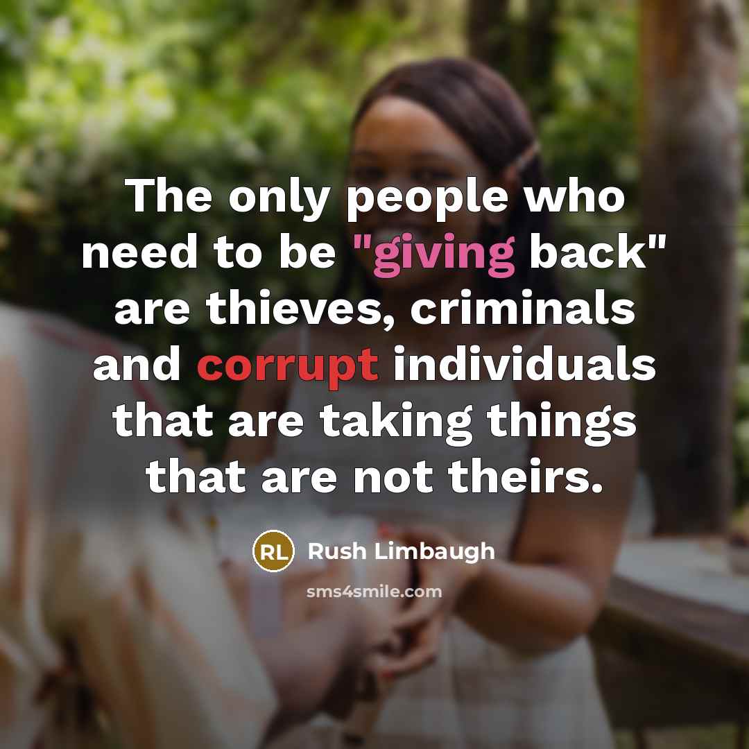 “The only people who need to be "giving back" are…” quote by Rush Limbaugh